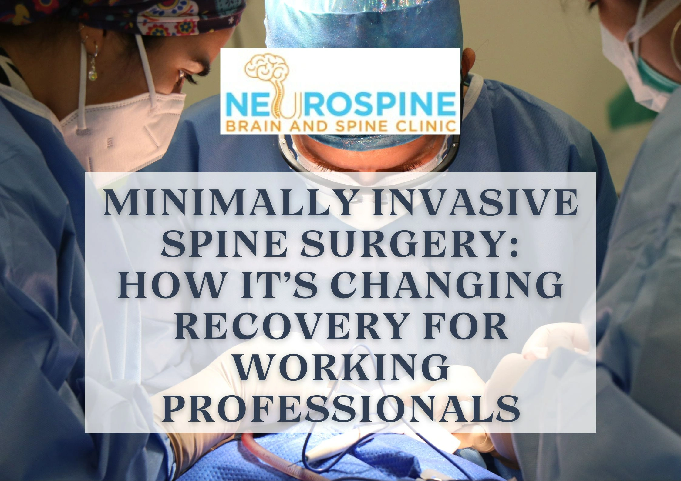 Minimally Invasive Spine Surgery: How It’s Changing Recovery for Working Professionals