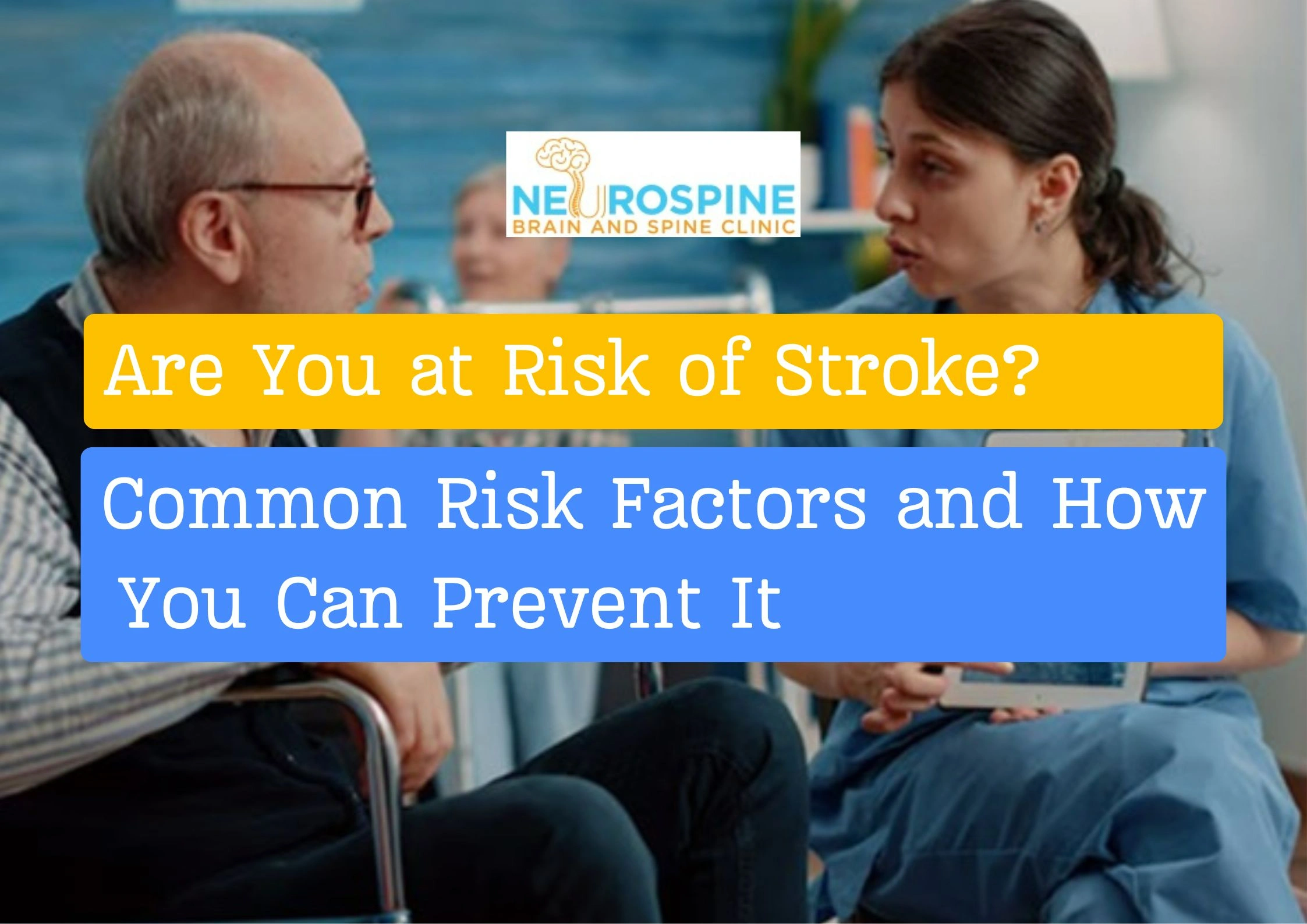 Are You at Risk of Stroke? Common Risk Factors and How You Can Prevent It
