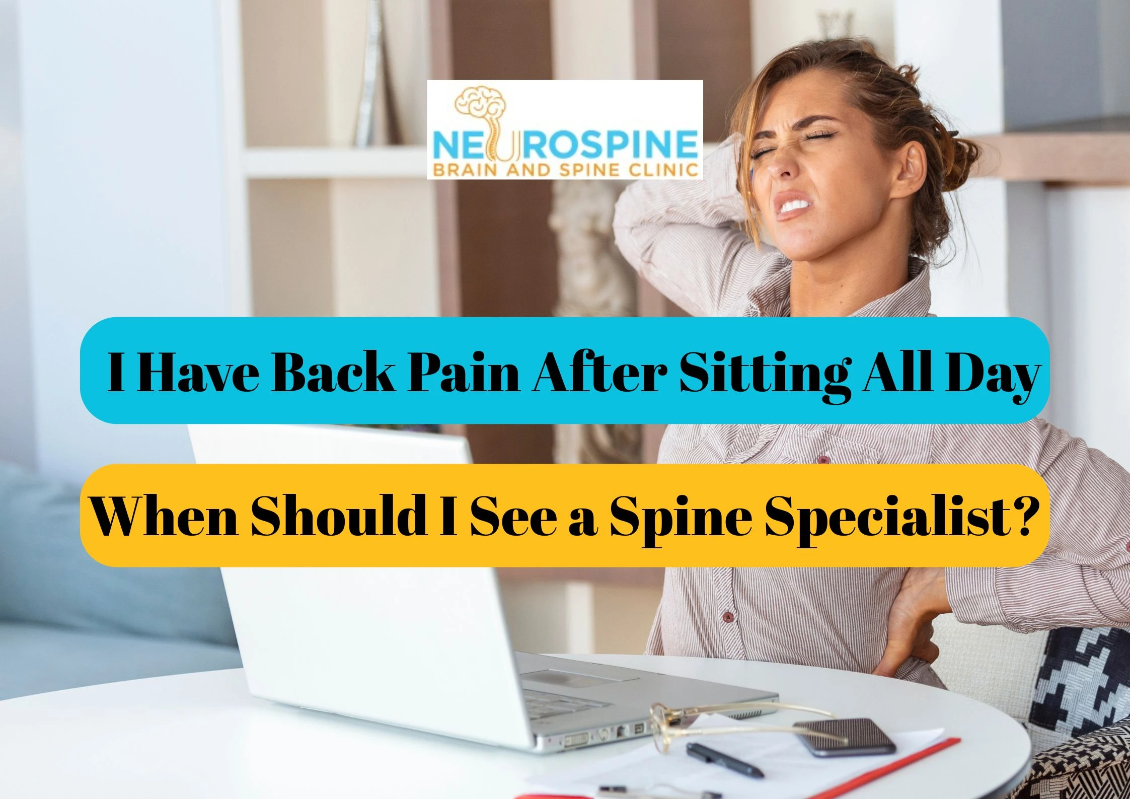 I Have Back Pain After Sitting All Day – When Should I See a Spine Specialist?