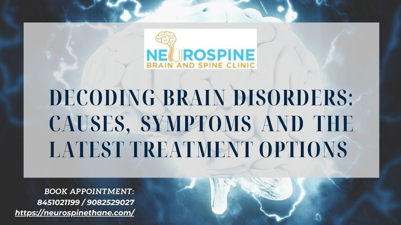 Decoding Brain Disorders: Causes, Symptoms and the Latest Treatment Options
