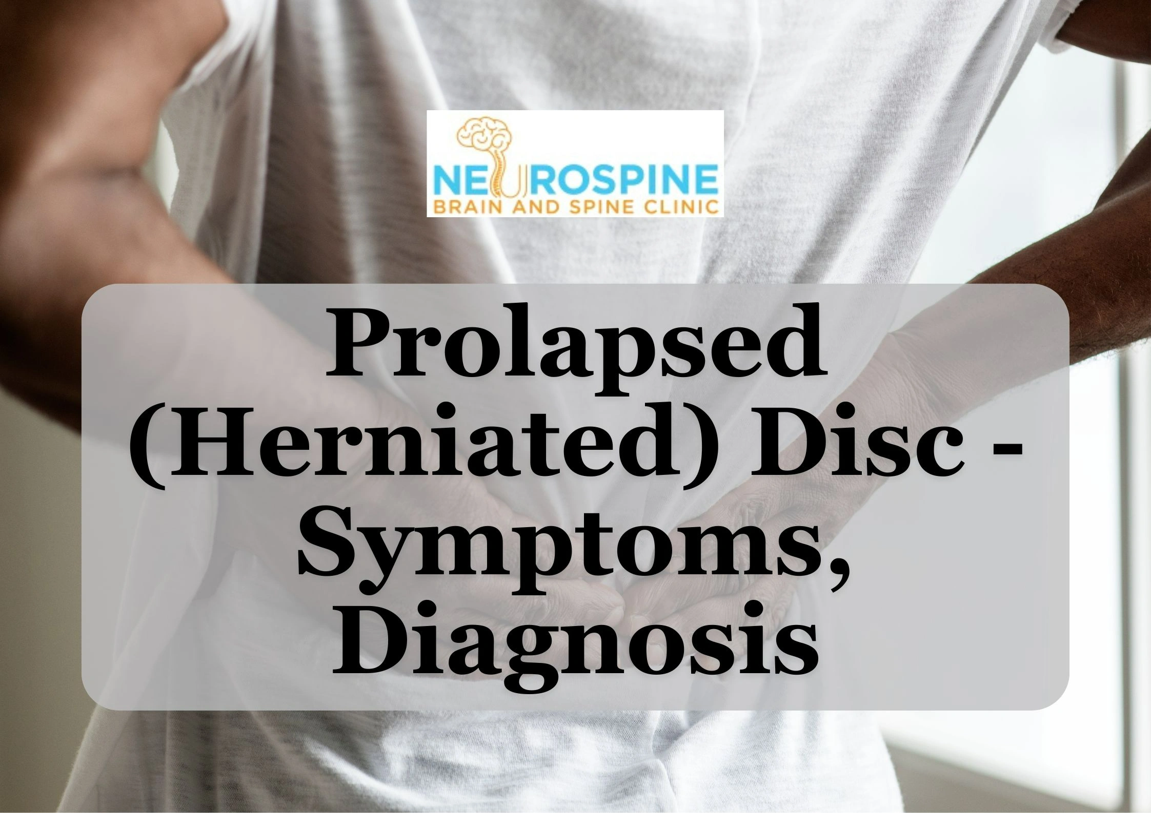 Prolapsed (Herniated) Disc – Symptoms, Diagnosis